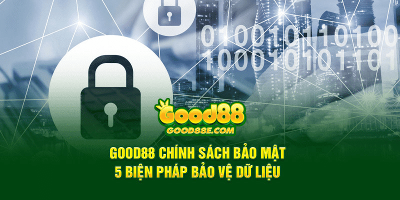 Chính Sách Bảo Mật của Good88 - 5 Phương Thức Bảo Vệ Thông Tin